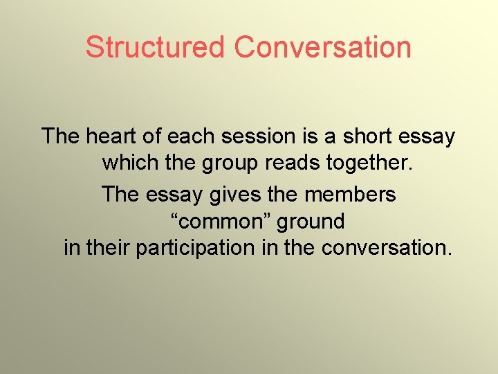 Structured Conversation The heart of each session is a short essay which the group