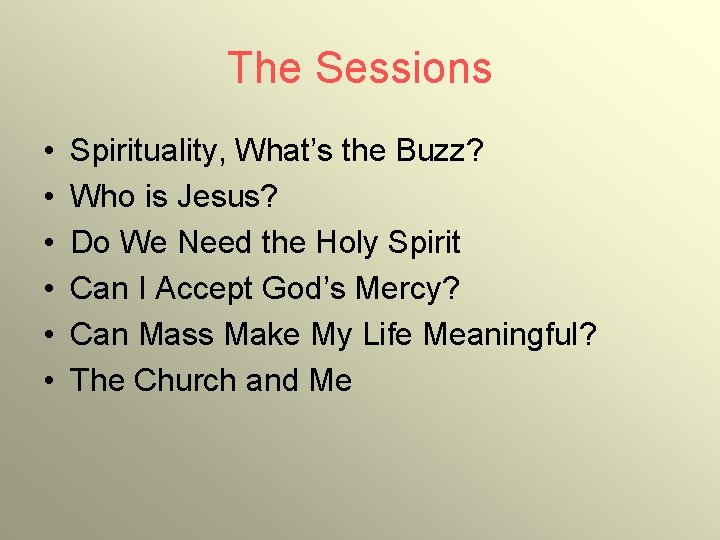 The Sessions • • • Spirituality, What’s the Buzz? Who is Jesus? Do We