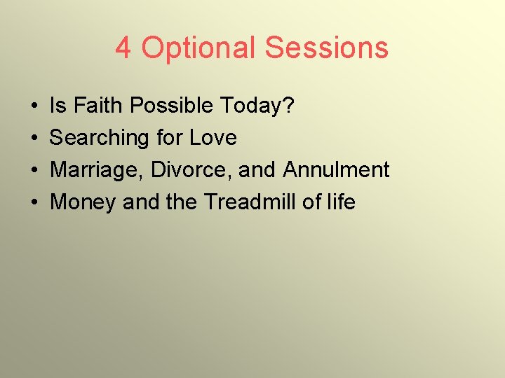 4 Optional Sessions • • Is Faith Possible Today? Searching for Love Marriage, Divorce,