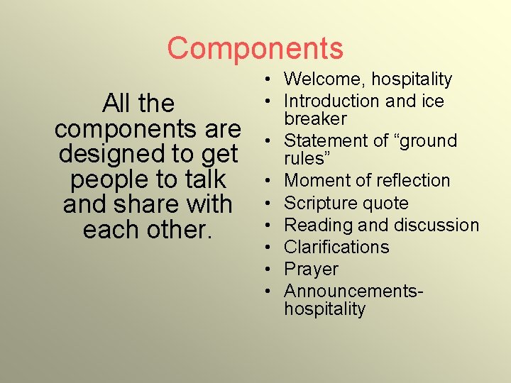 Components All the components are designed to get people to talk and share with
