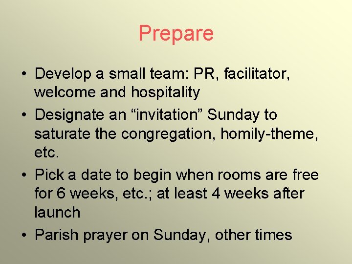 Prepare • Develop a small team: PR, facilitator, welcome and hospitality • Designate an