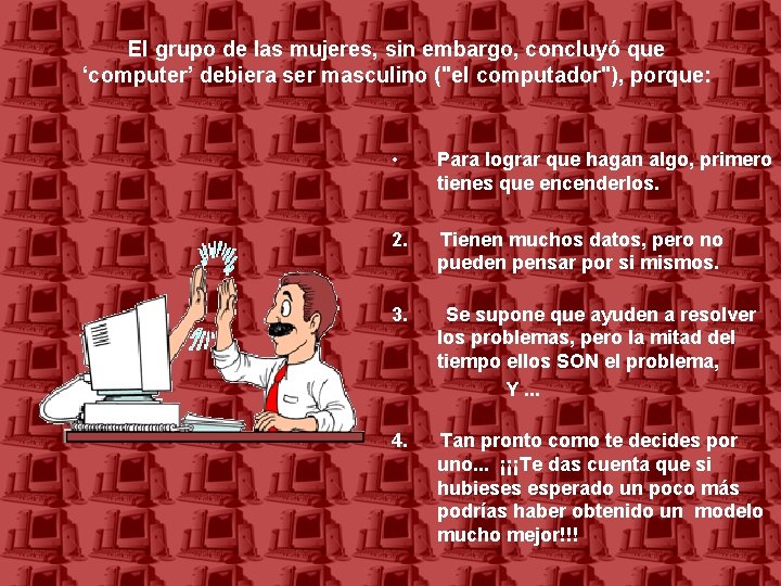 El grupo de las mujeres, sin embargo, concluyó que ‘computer’ debiera ser masculino ("el