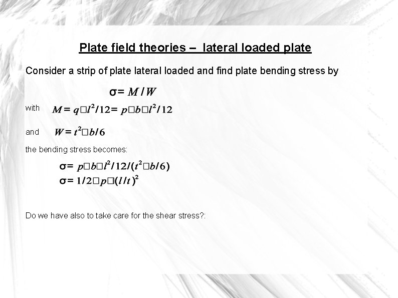 Plate field theories – lateral loaded plate Consider a strip of plateral loaded and