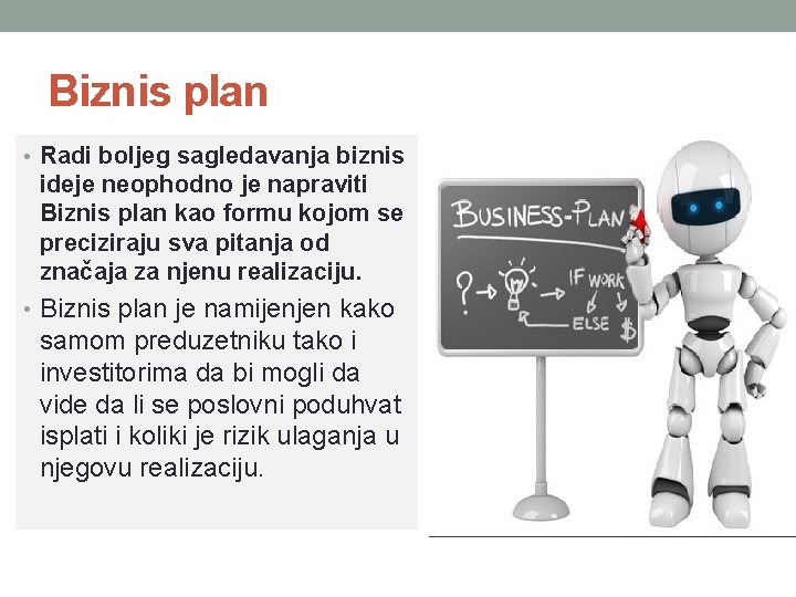 Biznis plan • Radi boljeg sagledavanja biznis ideje neophodno je napraviti Biznis plan kao