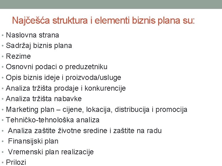 Najčešća struktura i elementi biznis plana su: • Naslovna strana • Sadržaj biznis plana