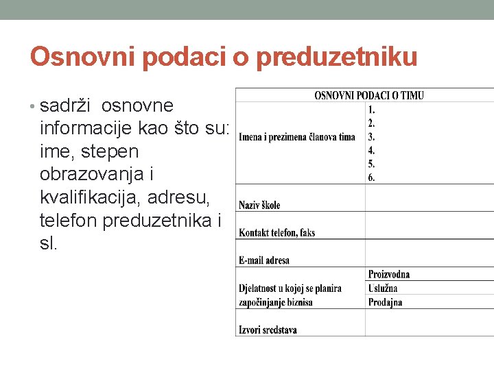 Osnovni podaci o preduzetniku • sadrži osnovne informacije kao što su: ime, stepen obrazovanja Osnovni podaci o preduzetniku • sadrži osnovne informacije kao što su: ime, stepen obrazovanja