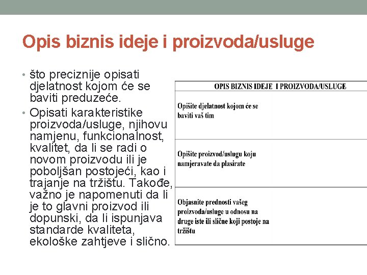 Opis biznis ideje i proizvoda/usluge • što preciznije opisati djelatnost kojom će se baviti Opis biznis ideje i proizvoda/usluge • što preciznije opisati djelatnost kojom će se baviti