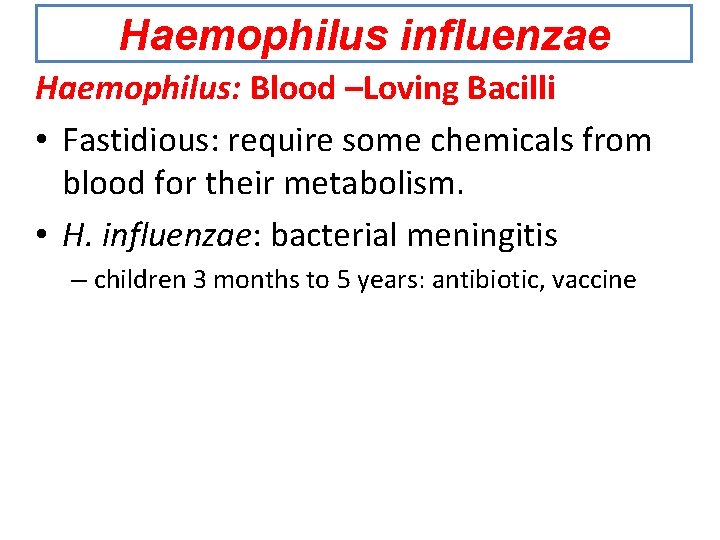 Haemophilus influenzae Haemophilus: Blood –Loving Bacilli • Fastidious: require some chemicals from blood for