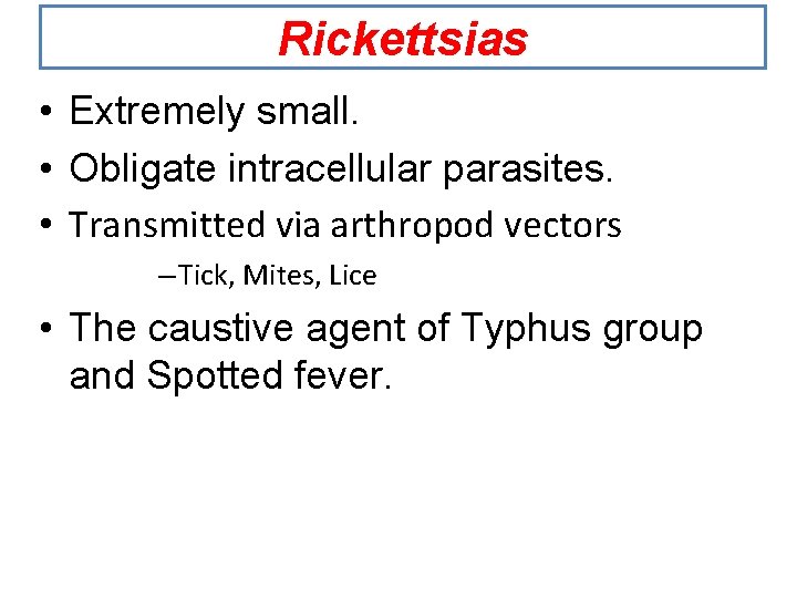 Rickettsias • Extremely small. • Obligate intracellular parasites. • Transmitted via arthropod vectors –