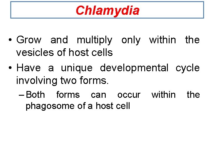 Chlamydia • Grow and multiply only within the vesicles of host cells • Have