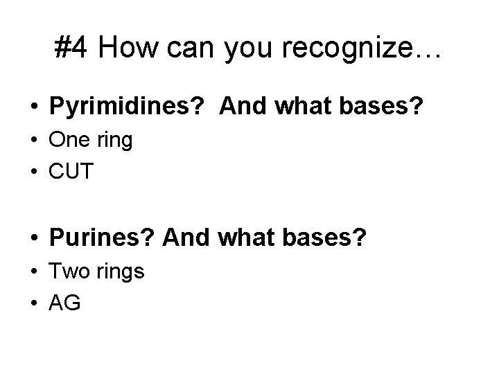 #4 How can you recognize… • Pyrimidines? And what bases? • One ring •