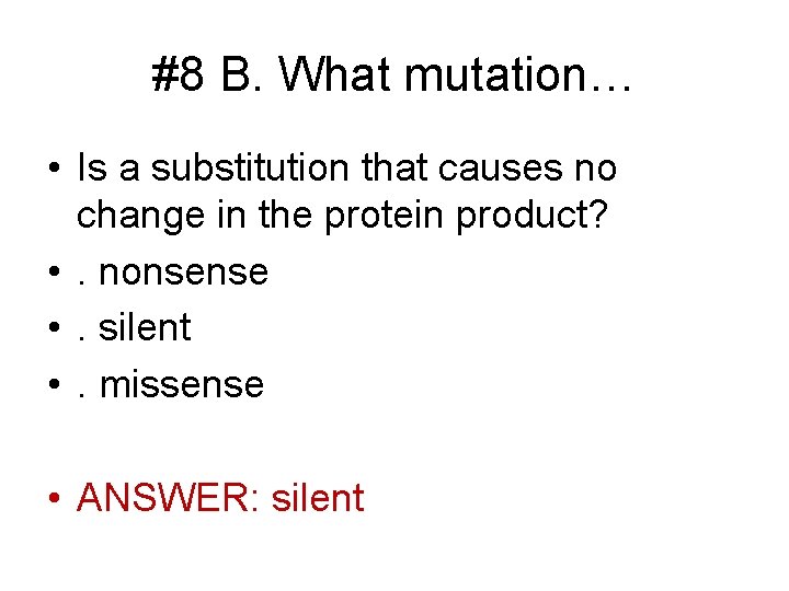 #8 B. What mutation… • Is a substitution that causes no change in the