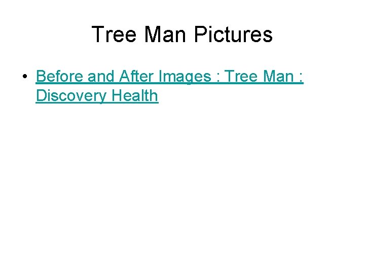 Tree Man Pictures • Before and After Images : Tree Man : Discovery Health