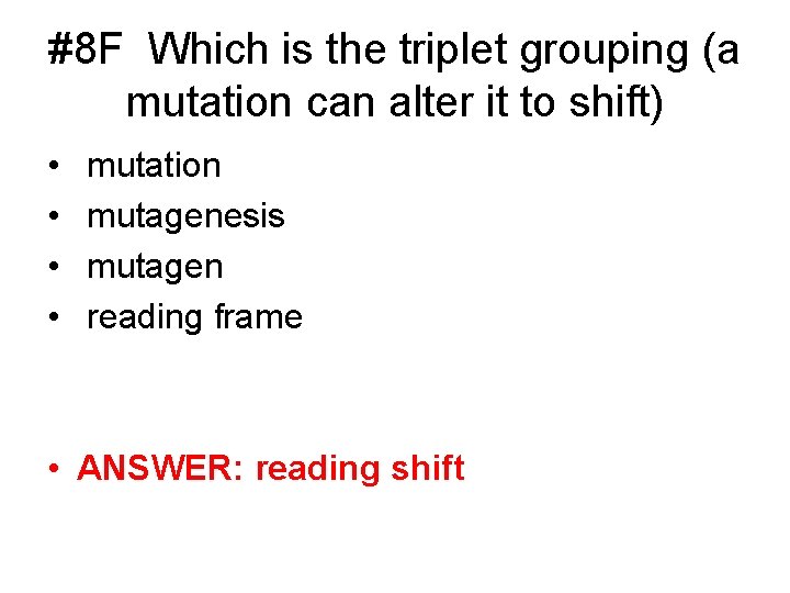 #8 F Which is the triplet grouping (a mutation can alter it to shift)