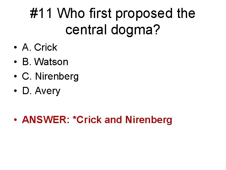 #11 Who first proposed the central dogma? • • A. Crick B. Watson C.