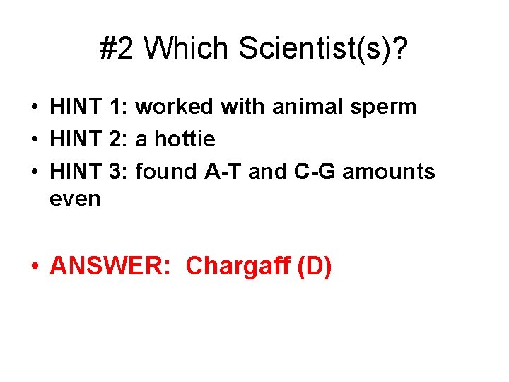 #2 Which Scientist(s)? • HINT 1: worked with animal sperm • HINT 2: a