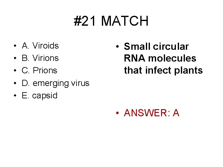 #21 MATCH • • • A. Viroids B. Virions C. Prions D. emerging virus