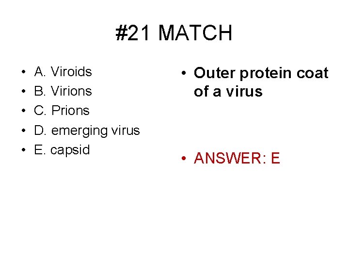 #21 MATCH • • • A. Viroids B. Virions C. Prions D. emerging virus