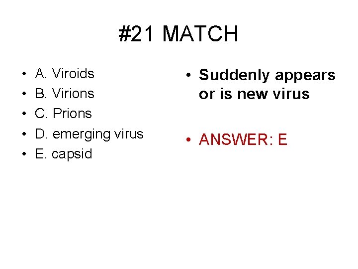 #21 MATCH • • • A. Viroids B. Virions C. Prions D. emerging virus