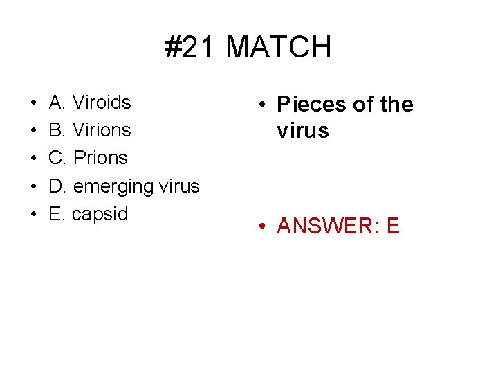 #21 MATCH • • • A. Viroids B. Virions C. Prions D. emerging virus