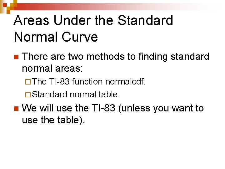 Areas Under the Standard Normal Curve n There are two methods to finding standard
