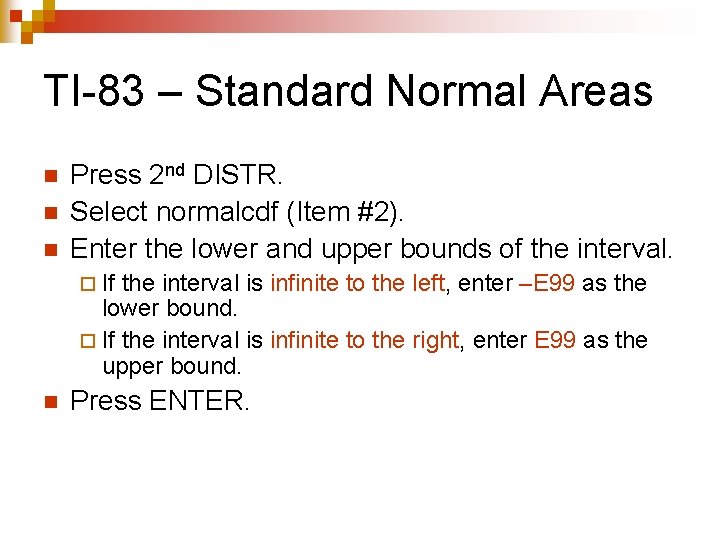 TI-83 – Standard Normal Areas n n n Press 2 nd DISTR. Select normalcdf
