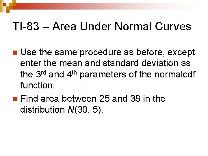 TI-83 – Area Under Normal Curves Use the same procedure as before, except enter