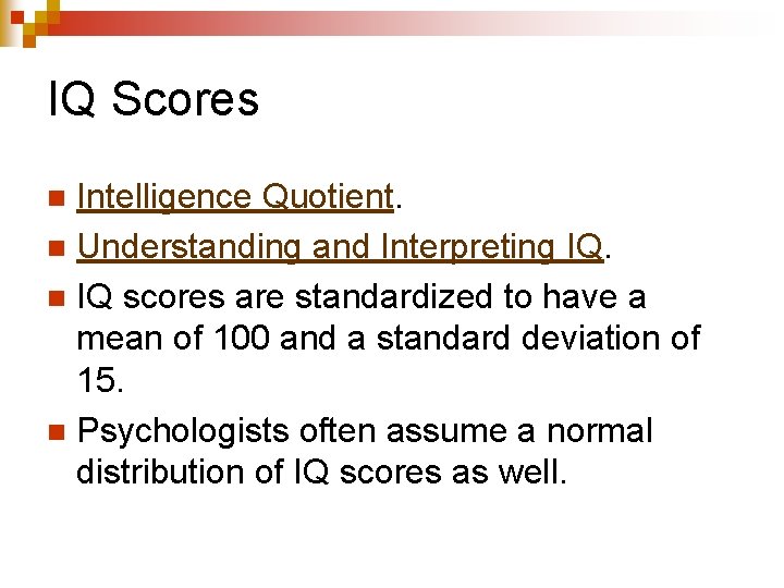 IQ Scores Intelligence Quotient. n Understanding and Interpreting IQ. n IQ scores are standardized