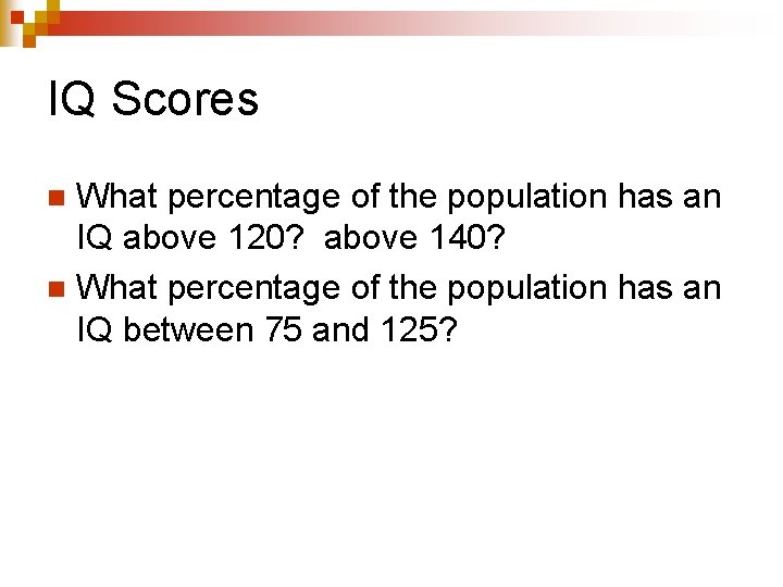 IQ Scores What percentage of the population has an IQ above 120? above 140?