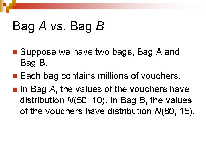 Bag A vs. Bag B Suppose we have two bags, Bag A and Bag