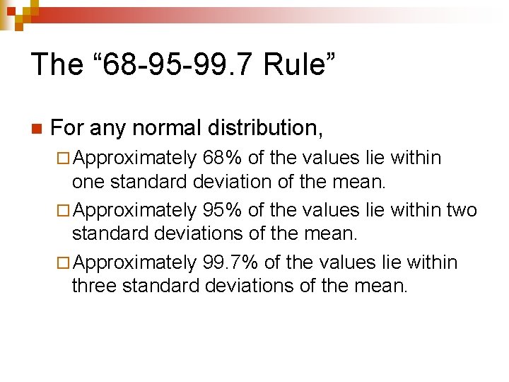 The “ 68 -95 -99. 7 Rule” n For any normal distribution, ¨ Approximately