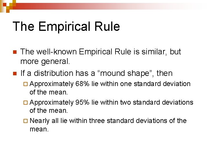 The Empirical Rule n n The well-known Empirical Rule is similar, but more general.
