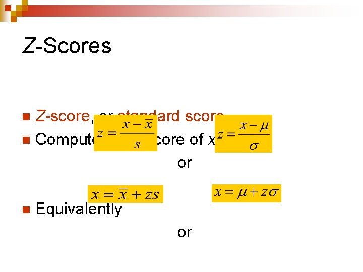 Z-Scores Z-score, or standard score n Compute the z-score of x as or n