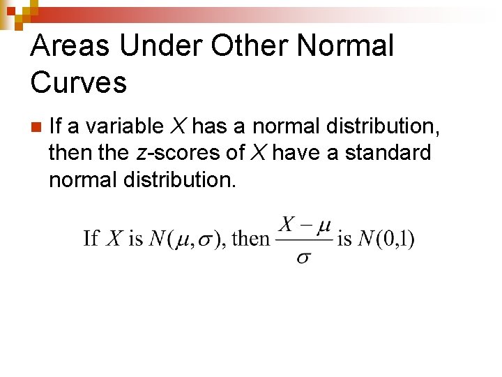 Areas Under Other Normal Curves n If a variable X has a normal distribution,