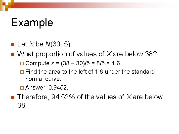 Example n n Let X be N(30, 5). What proportion of values of X