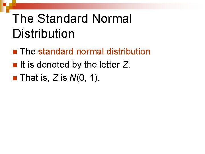 The Standard Normal Distribution The standard normal distribution n It is denoted by the