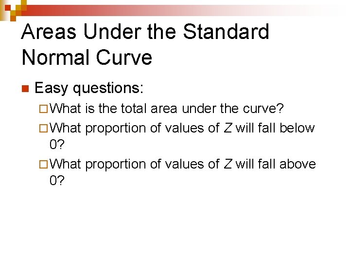 Areas Under the Standard Normal Curve n Easy questions: ¨ What is the total