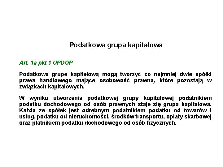 Podatkowa grupa kapitałowa Art. 1 a pkt 1 UPDOP Podatkową grupę kapitałową mogą tworzyć