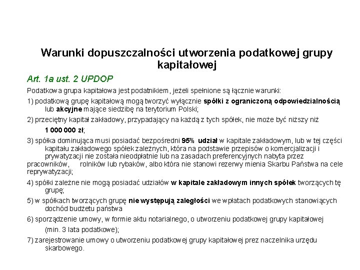 Warunki dopuszczalności utworzenia podatkowej grupy kapitałowej Art. 1 a ust. 2 UPDOP Podatkowa grupa