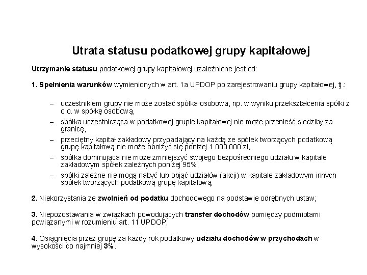 Utrata statusu podatkowej grupy kapitałowej Utrzymanie statusu podatkowej grupy kapitałowej uzależnione jest od: 1.