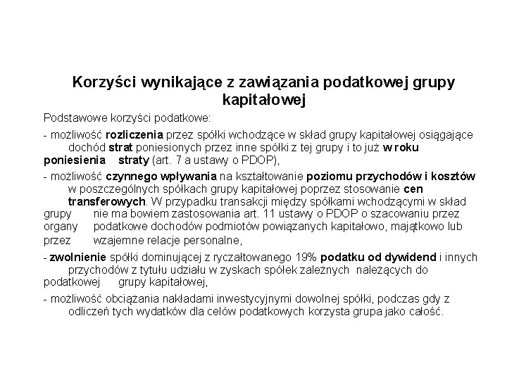 Korzyści wynikające z zawiązania podatkowej grupy kapitałowej Podstawowe korzyści podatkowe: - możliwość rozliczenia przez