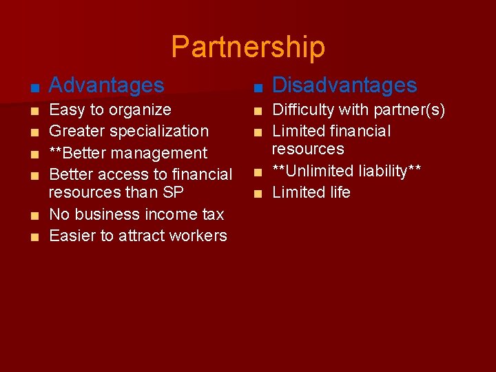 Partnership ■ ■ ■ Advantages Easy to organize Greater specialization **Better management Better access