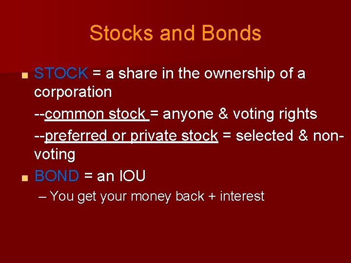 Stocks and Bonds STOCK = a share in the ownership of a corporation --common