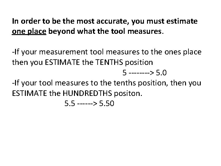 In order to be the most accurate, you must estimate one place beyond what