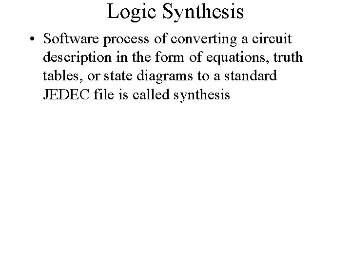 Logic Synthesis • Software process of converting a circuit description in the form of Logic Synthesis • Software process of converting a circuit description in the form of