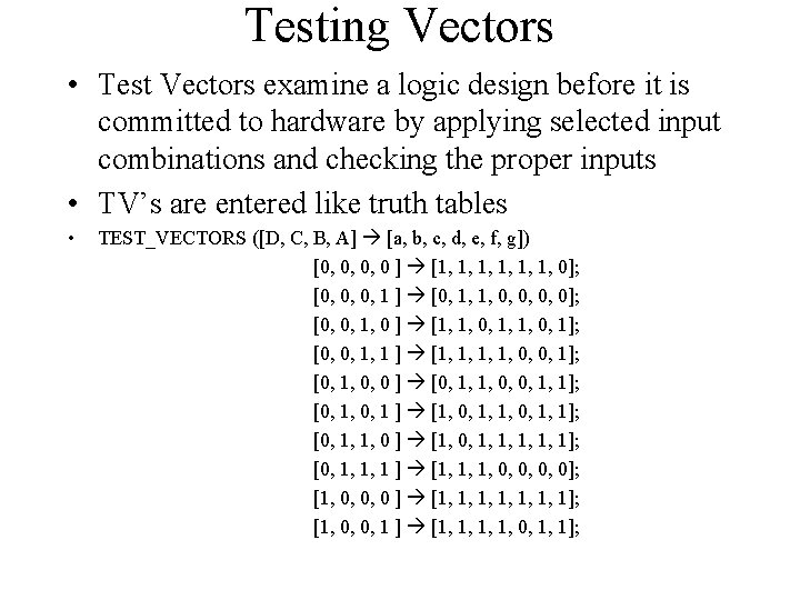 Testing Vectors • Test Vectors examine a logic design before it is committed to Testing Vectors • Test Vectors examine a logic design before it is committed to