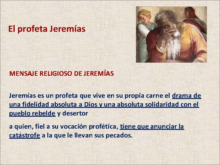 El profeta Jeremías MENSAJE RELIGIOSO DE JEREMÍAS Jeremías es un profeta que vive en