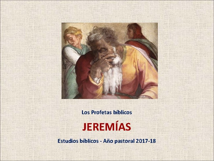 Los Profetas bíblicos JEREMÍAS Estudios bíblicos - Año pastoral 2017 -18 
