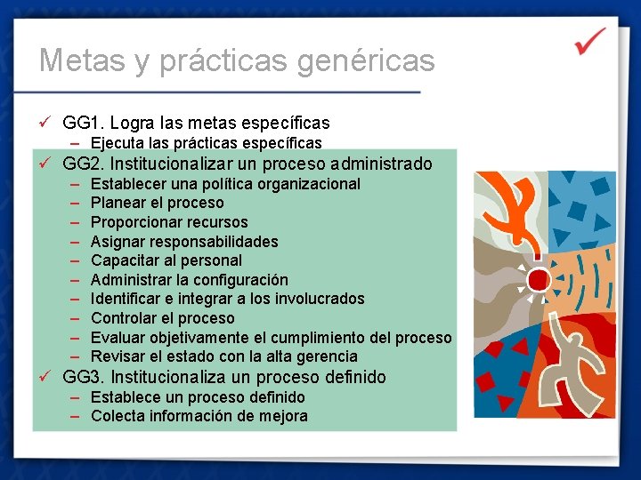 Metas y prácticas genéricas ü GG 1. Logra las metas específicas – Ejecuta las