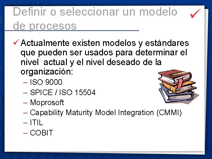 Definir o seleccionar un modelo de procesos ü Actualmente existen modelos y estándares que